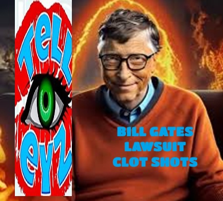 BILL GATES CLOT SHOTS  !!!!  LAWSUIT...he's afraid  !!!!