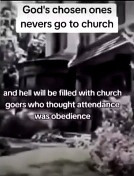 GOD'S CHOSEN DON'T GO TO CHURCH  !!!!  WHAAAAAA ????