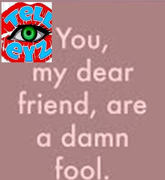 DAMNED FOOL OF THE WEEKEND  !!!!  WARNING...ADULT DIAPERS REQUIRED !!!!