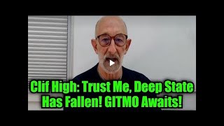Clif High: Trust Me, Deep State Has Fallen! GITMO Awaits! (Video)