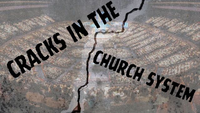 Cracks in the Church System…Why Leaders are Breaking Under the Corruption, Deception, Division, and Scandal (VIDEO)