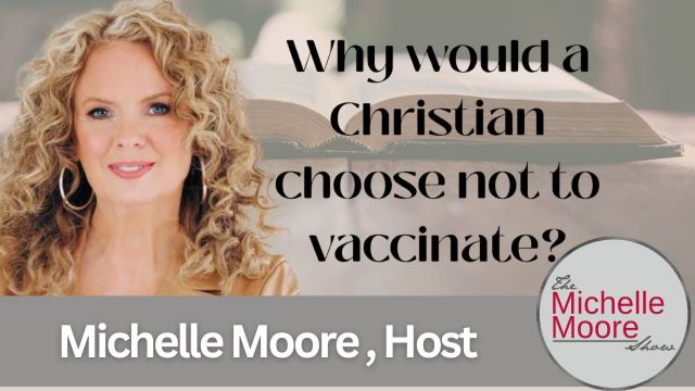 'Why Would a Christian Choose Not to Vaccinate, Gen X Realities and Celebrity Deaths' - The Michelle Moore Show (Video)