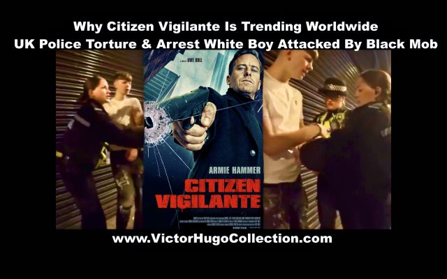 Why Citizen Vigilante Is Trending Worldwide UK Police Torture Arrest White Boy Attacked By Black Mob
