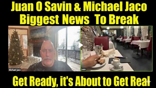 Juan O' Savin & Michael Jaco: Biggest News To Break - Get Ready, It's About to Get Real!